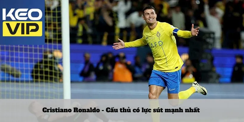 Cristiano Ronaldo - Cầu thủ có lực sút mạnh nhất 
