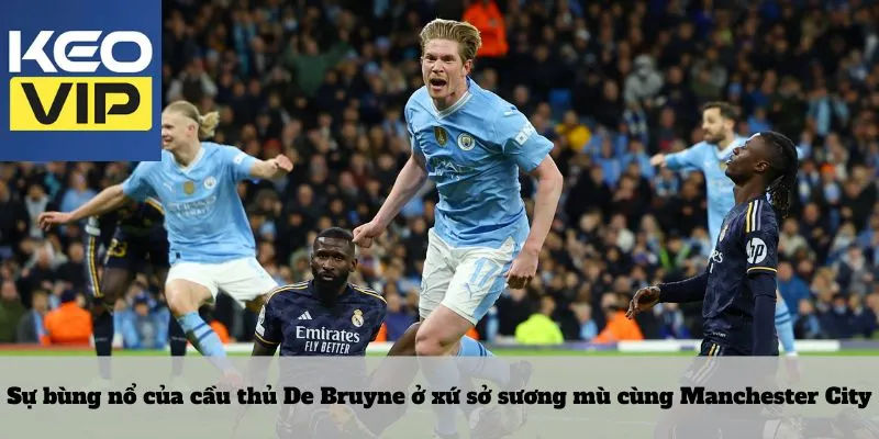 Sự bùng nổ của cầu thủ De Bruyne ở xứ sở sương mù cùng Manchester City
