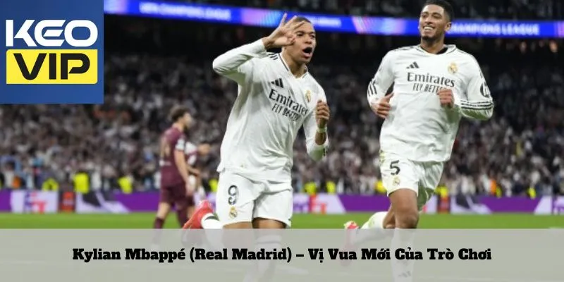 Kylian Mbappé (Real Madrid) – Vị Vua Mới Của Trò Chơi