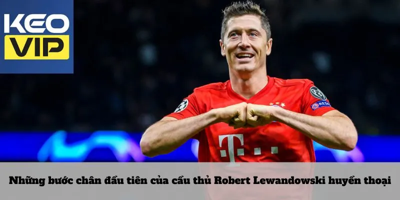 Cầu thủ Robert Lewandowski – định nghĩa nghệ thuật săn bàn 2 Những bước chân đầu tiên của cầu thủ Robert Lewandowski huyền thoại