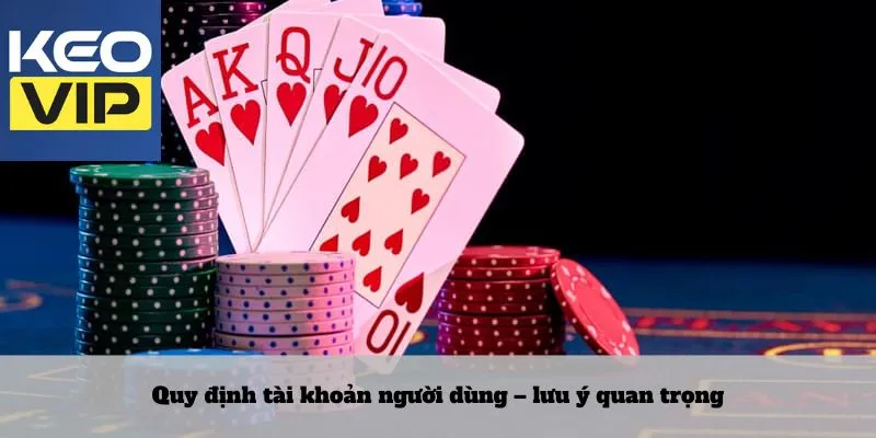 Quy định tài khoản người dùng – lưu ý quan trọng