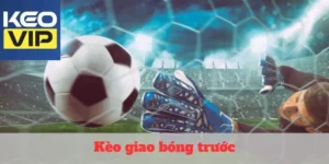 Kèo giao bóng trước