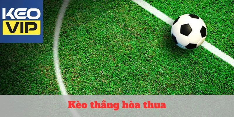 Kèo thắng hòa thua