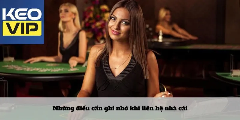 Những điều cần ghi nhớ khi liên hệ nhà cái