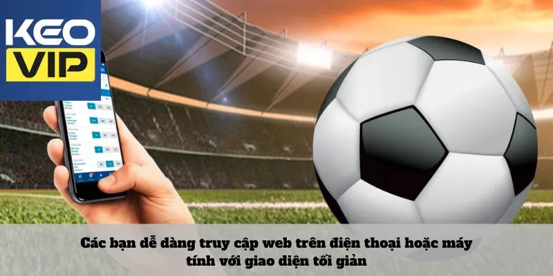 Các bạn dễ dàng truy cập web trên điện thoại hoặc máy tính với giao diện tối giản