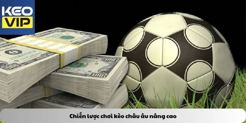 Chiến lược chơi kèo châu âu nâng cao