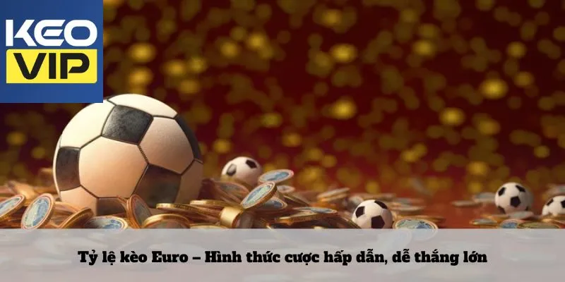 Kinh nghiệm chơi kèo Euro